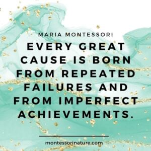 Cause is born from repeated failures and imperfect achievements maria montessoro.